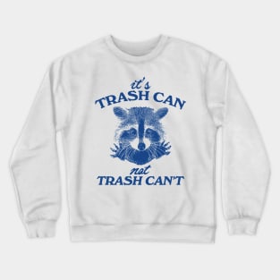 It’s Trash Can, Not Trash Can’t Raccoon Crewneck Sweatshirt